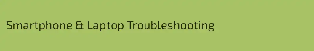 Smartphone & Laptop Troubleshooting